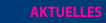 AKTUELLES